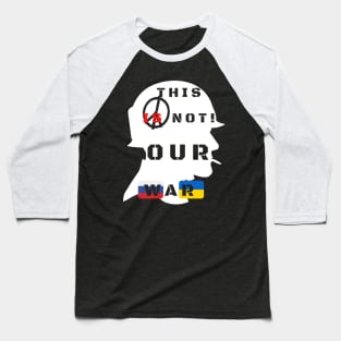 This is not our war! Baseball T-Shirt